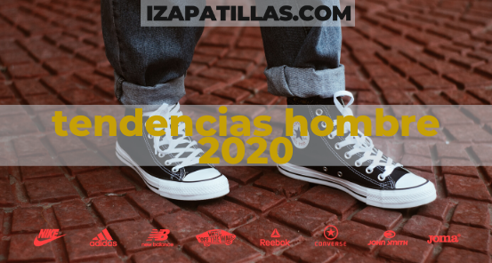 Tendencias Zapatillas Hombre 2020
